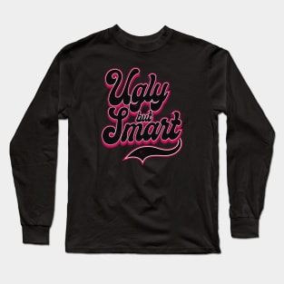 Ugly but Smart Long Sleeve T-Shirt